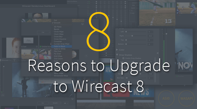 8 Reasons to Upgrade to Wirecast 8