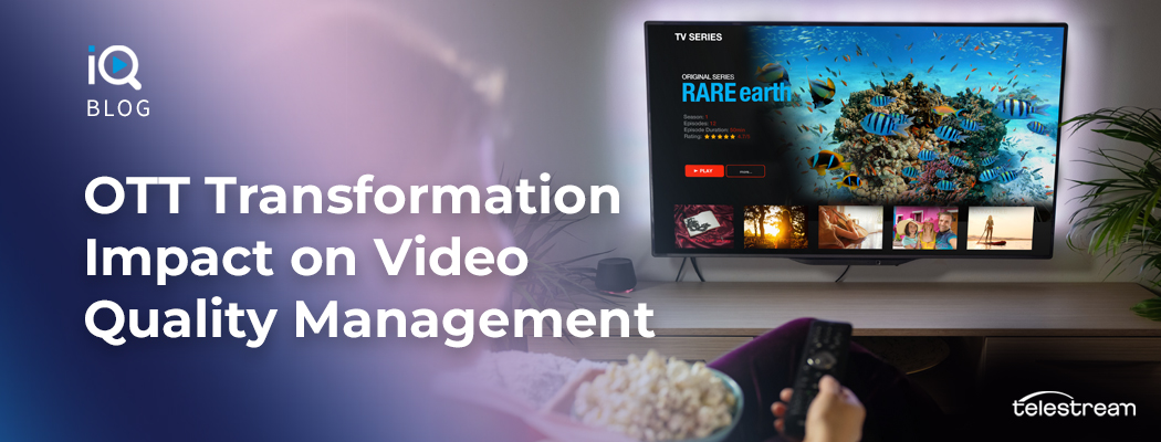 How OTT Transformation Impacts Video Quality Management