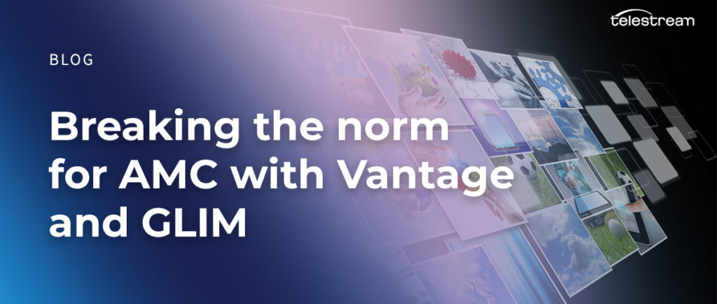 Breaking the norm for AMC with Vantage and GLIM
